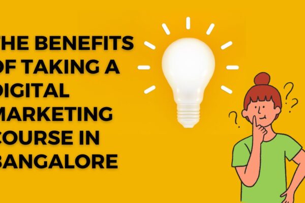 The benefits of taking a digital marketing course in Bangalore