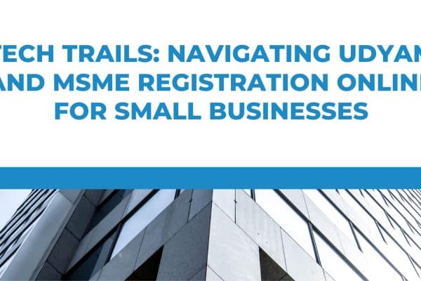 Tech Trails: Navigating Udyam and MSME Registration Online for Small Businesses